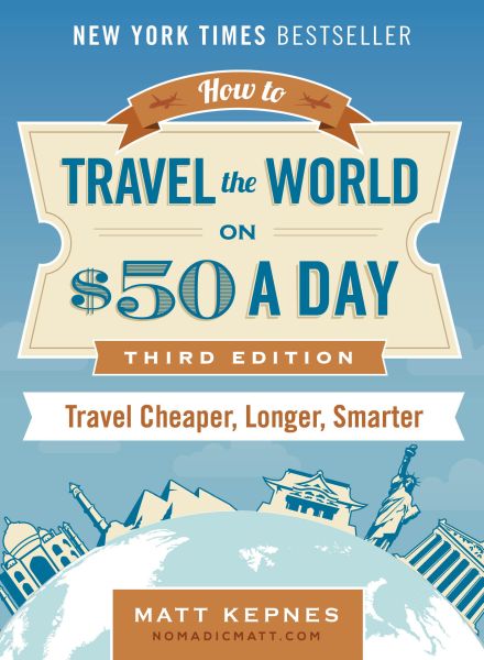 How To Travel The World On $50 A Day by Matt Kepnes